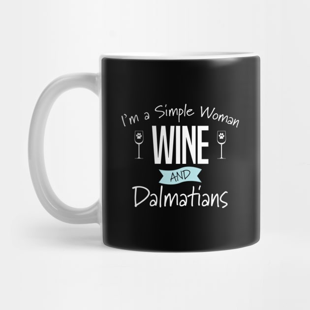 Dalmatian - Im A Simple Woman Wine And Dalmatians by Kudostees